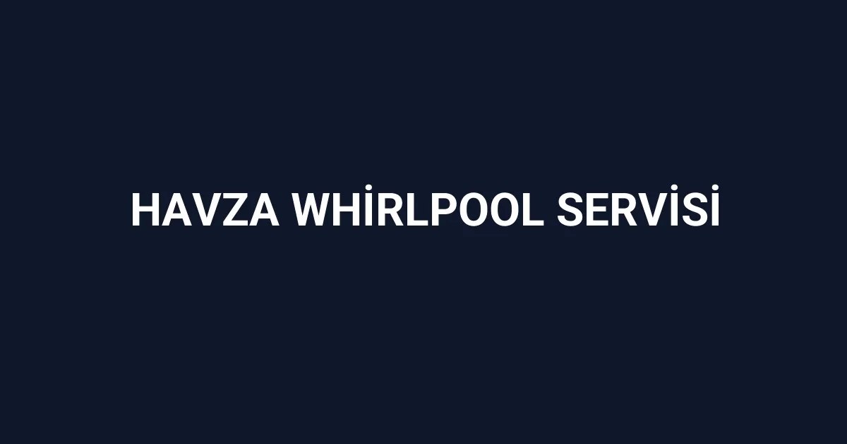 Havza Whirlpool Servisi
